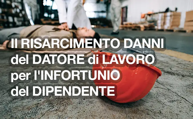 Il risarcimento danni del datore di lavoro per l'infortunio del dipendente