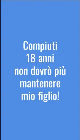 compiuti 18 anni non dovrò più mantenere mio figlio
